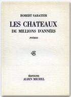 Couverture du livre « Les chateaux de millions d'années » de Robert Sabatier aux éditions Albin Michel