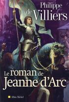 Couverture du livre « Le roman de Jeanne d'Arc » de Philippe De Villiers aux éditions Albin Michel