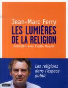 Couverture du livre « Les lumières de la religion ; entretien avec Elodie Maurot » de Jean-Marc Ferry et Elodie Maurot aux éditions Bayard