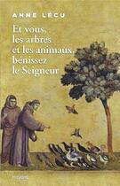 Couverture du livre « Et vous, les arbres et les animaux, bénissez le seigneur » de Anne Lecu aux éditions Bayard