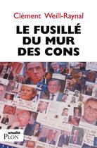 Couverture du livre « Le fusillé du mur des cons » de Clement Weill-Raynal aux éditions Plon