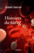 Couverture du livre « Histoires du sang » de Gérard Tobelem aux éditions Perrin