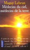 Couverture du livre « Les Medecins Du Ciel Et Les Medecins De La Terre » de Maguy Lebrun aux éditions Pocket