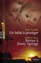 Couverture du livre « Un bébé à protéger ; retour de Dusty Springs » de Dani Sinclair et Mallory Kane aux éditions Harlequin