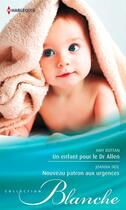 Couverture du livre « Un enfant pour le Dr Allen ; nouveau patron aux urgences » de Amy Ruttan et Joanna Neil aux éditions Harlequin