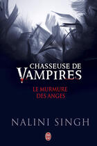 Couverture du livre « Chasseuse de vampires ; le murmure des anges » de Nalini Singh aux éditions J'ai Lu