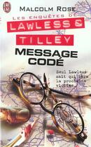 Couverture du livre « Enquetes de lawless et tilley t3 - message code (les) » de Malcolm Rose aux éditions J'ai Lu