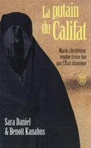 Couverture du livre « La putain du califat : Marie, chrétienne, vendue treize fois par l'Etat islamique » de Sara Daniel et Benoit Kanabus aux éditions J'ai Lu