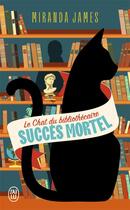 Couverture du livre « Le chat du bibliothécaire Tome 1 : succès mortel » de Miranda James aux éditions J'ai Lu