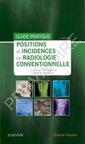 Couverture du livre « Positions et incidences en radiologie conventionnelle ; guide pratique » de John P. Lampignano et Leslie E. Kendrick aux éditions Elsevier-masson