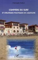 Couverture du livre « L'univers du surf et stratégies politiques en aquitaine » de Christophe Guibert aux éditions Editions L'harmattan