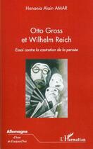 Couverture du livre « Otto Gross et Wilhelm Reich ; essai contre la castration de la pensée » de Hanania Alain Amar aux éditions Editions L'harmattan