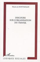 Couverture du livre « Discours sur l'organisation du travail » de De Montmollin M. aux éditions Editions L'harmattan