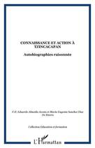 Couverture du livre « Connaissance et action a tzincacapan - autobiographies raisonnee » de  aux éditions Editions L'harmattan