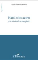 Couverture du livre « Haïti et les autres ; la révolution imaginée » de Marie-Denise Shelton aux éditions L'harmattan