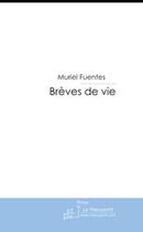 Couverture du livre « Breves de vies » de Muriel Fuentes aux éditions Le Manuscrit