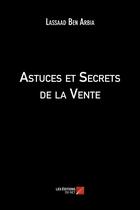 Couverture du livre « Astuces et secrets de la vente » de Lassaad Ben Arbia aux éditions Editions Du Net