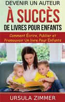 Couverture du livre « Devenir un auteur à succès de livres pour enfants ; comment écrire, publier et promouvoir un livre pour enfants » de Ursula Zimmer aux éditions Books On Demand