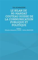 Couverture du livre « Le bilan de mi-mandat. Couteau suisse de la communication publique et politique : Préface Mihaela-Alexandra TUDOR - Stefan BRATOSIN » de Eric Scarazzini aux éditions Books On Demand