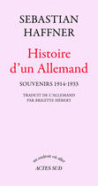 Couverture du livre « Histoire d'un Allemand ; souvenirs 1914-1933 » de Sebastian Haffner aux éditions Editions Actes Sud