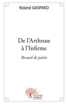 Couverture du livre « De l'arthrose à l'infirme » de Roland Gaspard aux éditions Edilivre