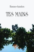 Couverture du livre « Tes mains » de Hanane-Azzahra aux éditions Edilivre