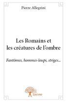 Couverture du livre « Les romains et les créatures de l'ombre » de Pierre Allegrini aux éditions Edilivre