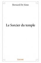 Couverture du livre « Le sorcier du temple » de Bernard De Simo aux éditions Edilivre