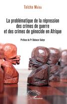 Couverture du livre « La problématique de la répression des crimes de guerre et des crimes de génocide en Afrique » de Taicha Maiga aux éditions L'harmattan