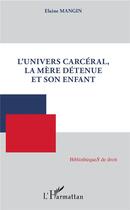 Couverture du livre « L'univers carcéral, la mère detenue et son enfant » de Elaine Mangin aux éditions L'harmattan