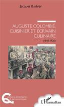 Couverture du livre « Auguste Colombié, cuisinier et ecrivain culinaire (1845-1920) » de Jacques Barbier aux éditions L'harmattan