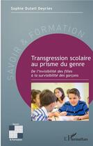 Couverture du livre « Transgression scolaire au prisme du genre ; de l'invisibilité des filles à la survisibilité des garçons » de Sophie Duteil Deyries aux éditions L'harmattan