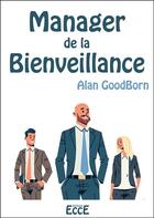 Couverture du livre « Manager de la bienveillance » de Goodborn Alan aux éditions Ecce
