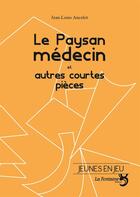 Couverture du livre « Le paysan médecin et autres courtes pièces » de Jean-Louis Ancelot aux éditions La Fontaine