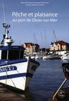 Couverture du livre « Pêche et plaisance au port de Dives-sur-Mer » de Marcel Miocque et Huguette Vernochet et Jean-Jacques Lemoine aux éditions Cahiers Du Temps