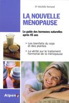 Couverture du livre « La nouvelle ménopause ; le guide des hormones naturelles aprés 45 ans » de Michele Serrand aux éditions Alpen