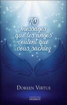 Couverture du livre « 10 messages que les anges veulent que vous sachiez » de Doreen Virtue aux éditions Exergue