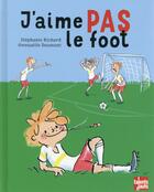 Couverture du livre « J'aime pas le foot » de Gwenaelle Doumont et Stephanie Richard aux éditions Talents Hauts