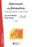 Couverture du livre « Intervenir en formation (5e édition) » de Jean-Paul Martin et Emile Savary aux éditions Chronique Sociale
