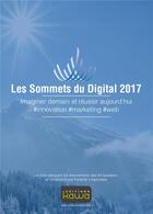 Couverture du livre « Les sommets du digital 2017 ; imaginer demain et réussir aujourd'hui ; #innovation #marketing #web » de Ferreole Lespinasse aux éditions Kawa