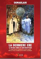 Couverture du livre « La derniere ere, la fin des temps et son decryptage » de Oumarlahi aux éditions 7 Ecrit