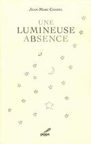 Couverture du livre « Une luineuse absence » de Jean-Marc Chanel aux éditions Pippa
