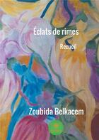 Couverture du livre « Éclats de rimes » de Zoubida Belkacem aux éditions Le Lys Bleu