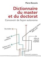Couverture du livre « Dictionnaire du master et du doctorat : concevoir de façon autonome » de Pierre Beccaria aux éditions Honore Champion