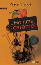 Couverture du livre « L'homme-caramel » de Pascal Vrebos aux éditions Avant-propos