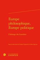 Couverture du livre « Europe philosophique, Europe politique : l'héritage des Lumières » de Tristan Coignard et Celine Spector aux éditions Classiques Garnier