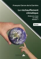 Couverture du livre « Le rechauffement climatique. eviterons-nous un enfer demain ? » de Carron De La Carrier aux éditions Saint Honore Editions