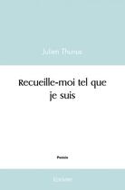 Couverture du livre « Recueille moi tel que je suis » de Thunus Julien aux éditions Edilivre