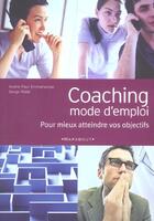 Couverture du livre « Coaching Mode D'Emploi ; Pour Mieux Atteindre Vos Objectifs » de Serge Rafal et Andre-Paul Emmenecker aux éditions Marabout