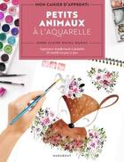 Couverture du livre « Mon cahier d'apprenti : petits animaux à l'aquarelle » de Anne-Claire Duval-Dumas aux éditions Marabout